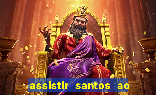 assistir santos ao vivo futemax